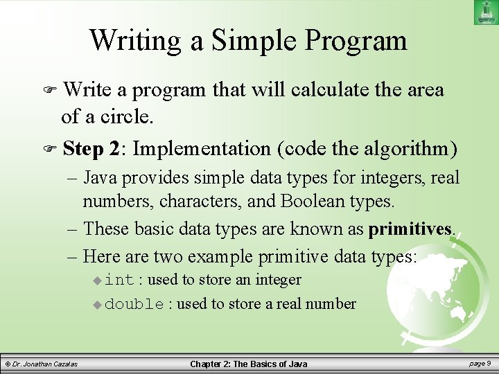 Writing a Simple Program Write a program that will calculate the area of a