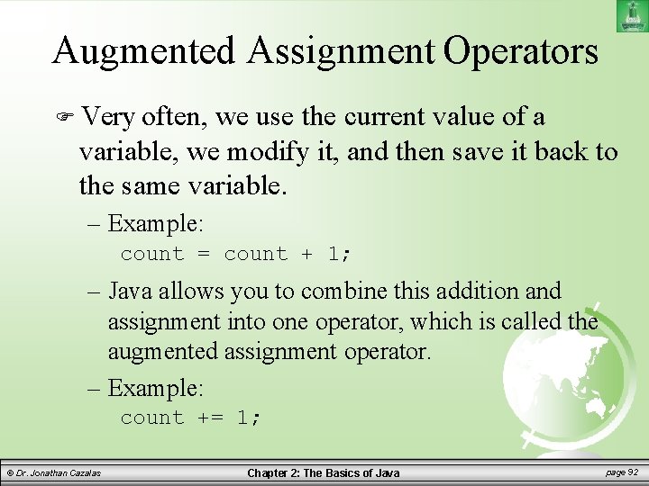 Augmented Assignment Operators Very often, we use the current value of a variable, we