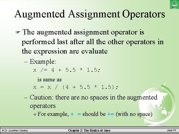 Augmented Assignment Operators The augmented assignment operator is performed last after all the other