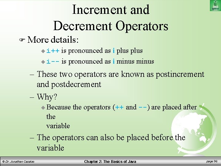 Increment and Decrement Operators More details: i++ is pronounced as i plus i-- is