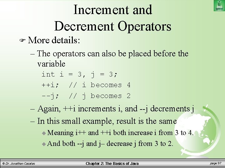 Increment and Decrement Operators More details: – The operators can also be placed before