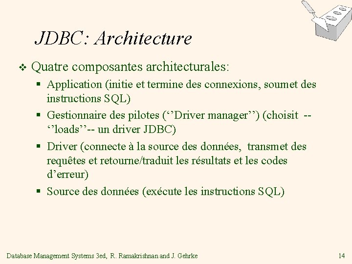 JDBC: Architecture v Quatre composantes architecturales: § Application (initie et termine des connexions, soumet