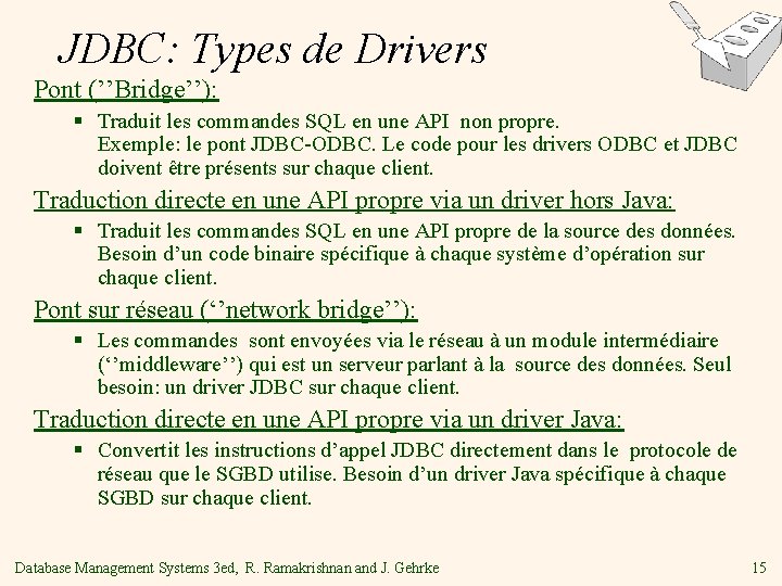 JDBC: Types de Drivers Pont (’’Bridge’’): § Traduit les commandes SQL en une API