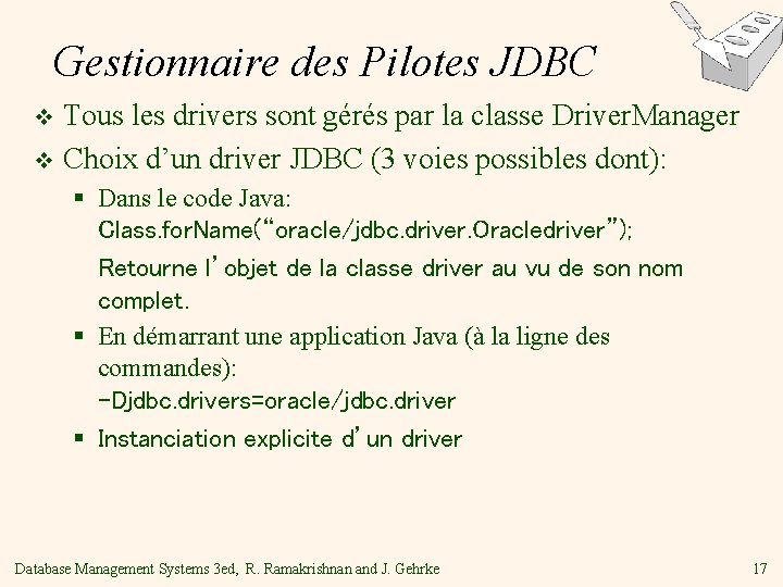 Gestionnaire des Pilotes JDBC Tous les drivers sont gérés par la classe Driver. Manager