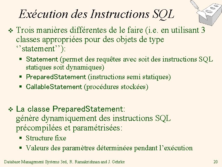 Exécution des Instructions SQL v Trois manières différentes de le faire (i. e. en