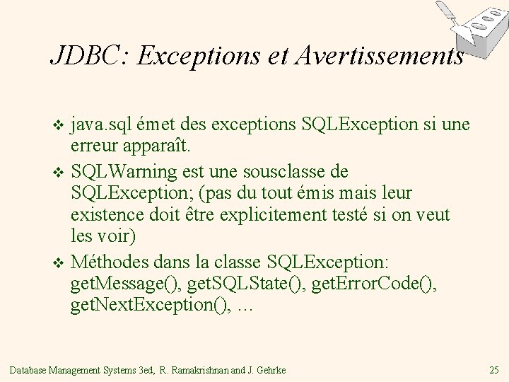 JDBC: Exceptions et Avertissements java. sql émet des exceptions SQLException si une erreur apparaît.