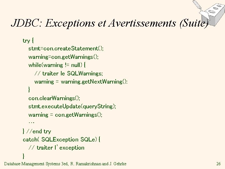 JDBC: Exceptions et Avertissements (Suite) try { stmt=con. create. Statement(); warning=con. get. Warnings(); while(warning