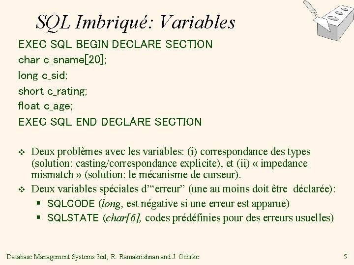 SQL Imbriqué: Variables EXEC SQL BEGIN DECLARE SECTION char c_sname[20]; long c_sid; short c_rating;