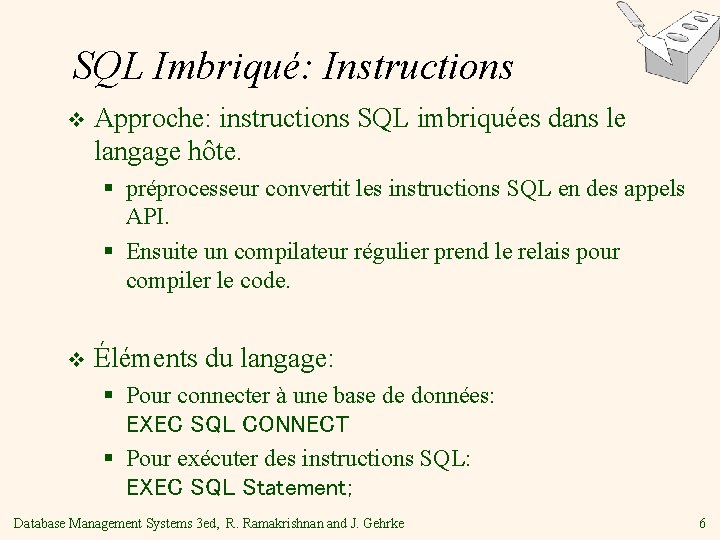 SQL Imbriqué: Instructions v Approche: instructions SQL imbriquées dans le langage hôte. § préprocesseur