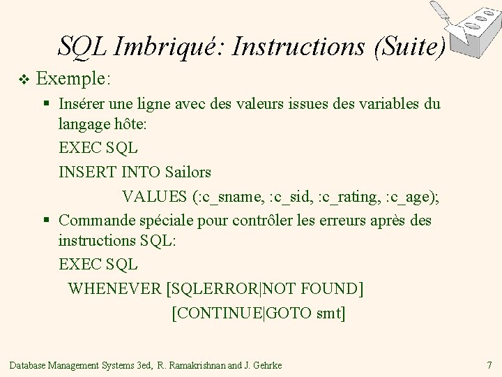 SQL Imbriqué: Instructions (Suite) v Exemple: § Insérer une ligne avec des valeurs issues