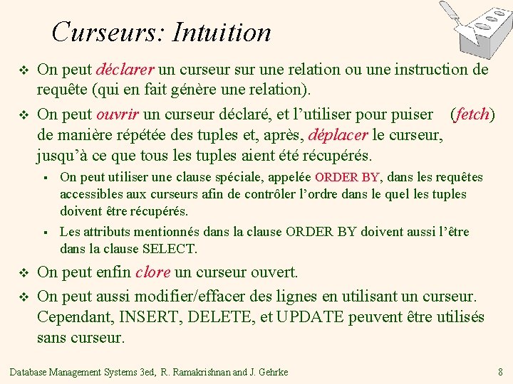 Curseurs: Intuition v v On peut déclarer un curseur sur une relation ou une