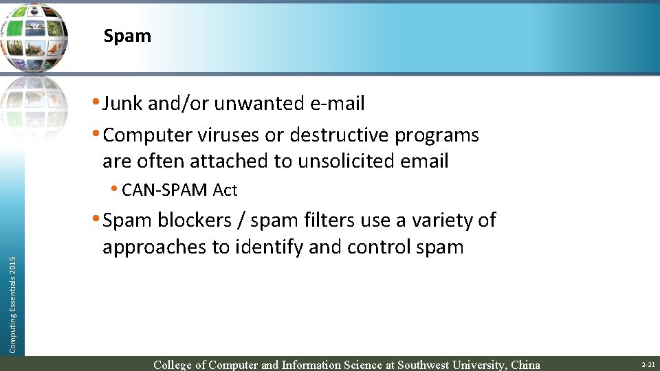 Spam Computing Essentials 2015 • Junk and/or unwanted e-mail • Computer viruses or destructive