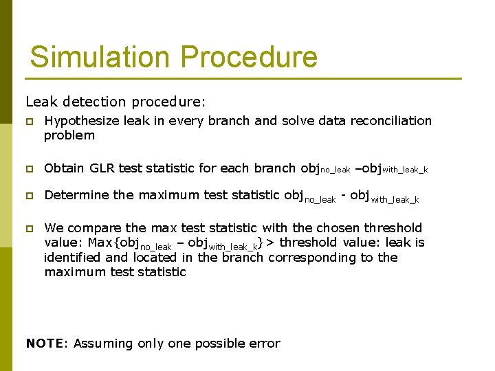 Simulation Procedure Leak detection procedure: p Hypothesize leak in every branch and solve data