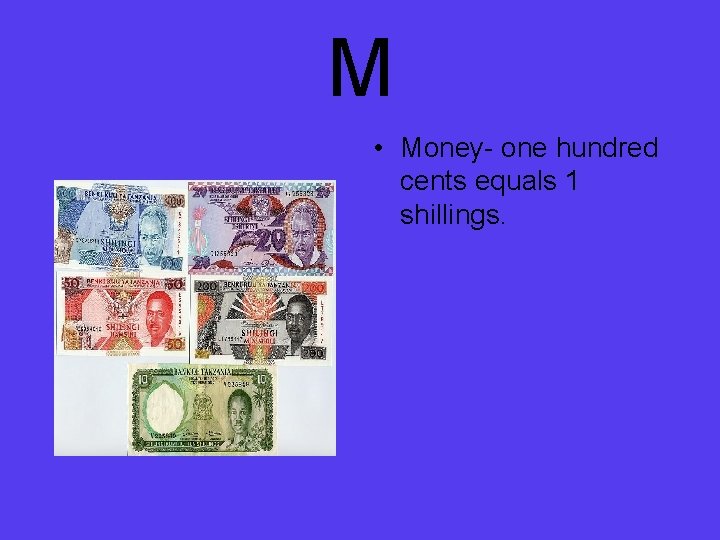 M • Money- one hundred cents equals 1 shillings. 