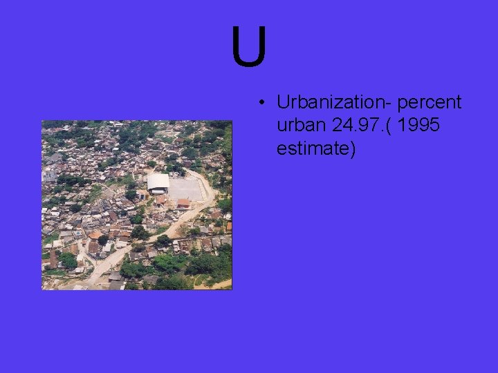 U • Urbanization- percent urban 24. 97. ( 1995 estimate) 