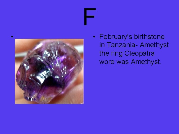 F • • February's birthstone in Tanzania- Amethyst the ring Cleopatra wore was Amethyst.