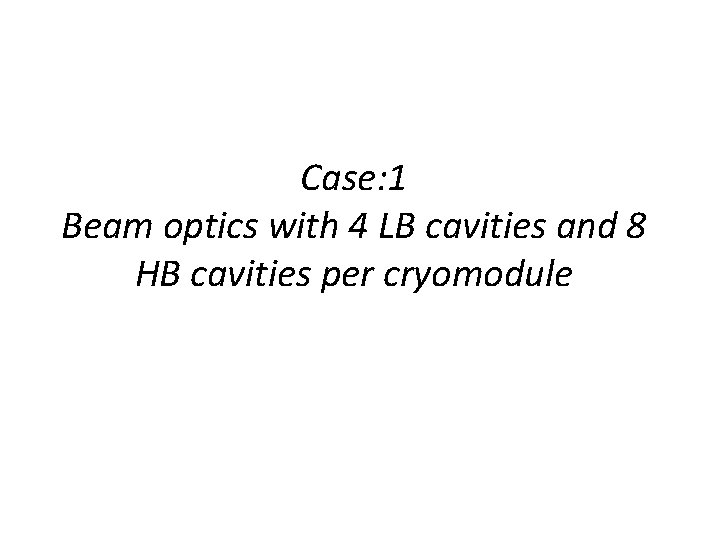 Case: 1 Beam optics with 4 LB cavities and 8 HB cavities per cryomodule