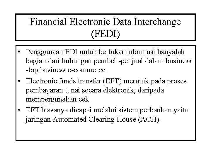 Financial Electronic Data Interchange (FEDI) • Penggunaan EDI untuk bertukar informasi hanyalah bagian dari