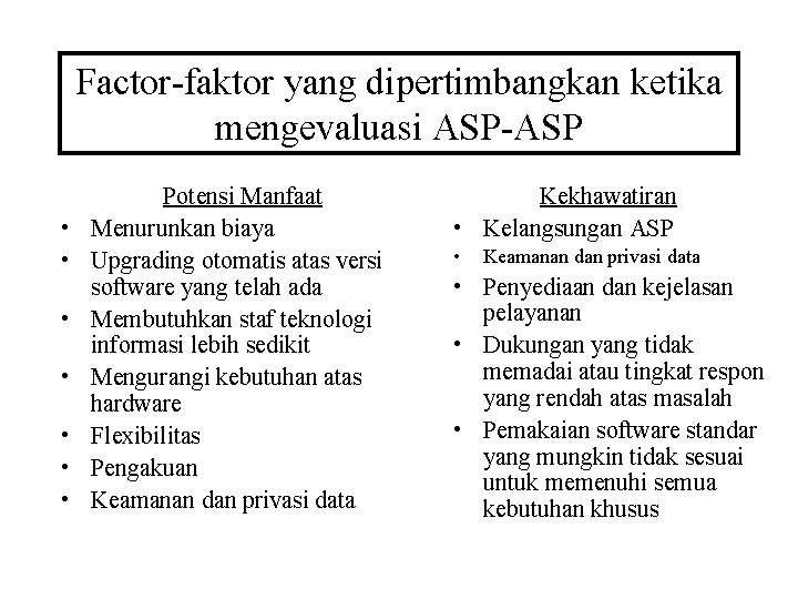 Factor-faktor yang dipertimbangkan ketika mengevaluasi ASP-ASP • • Potensi Manfaat Menurunkan biaya Upgrading otomatis