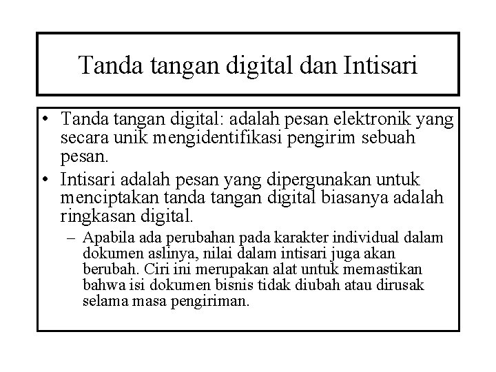 Tanda tangan digital dan Intisari • Tanda tangan digital: adalah pesan elektronik yang secara