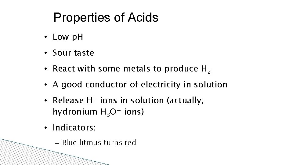 Properties of Acids • Low p. H • Sour taste • React with some