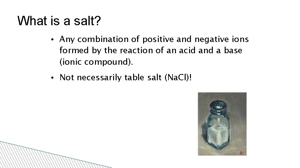 What is a salt? • Any combination of positive and negative ions formed by