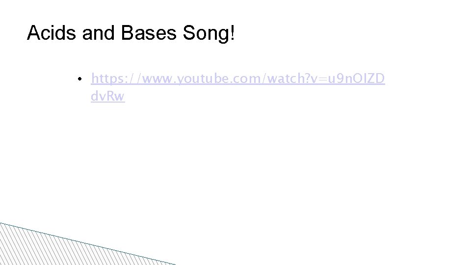 Acids and Bases Song! • https: //www. youtube. com/watch? v=u 9 n. OIZD dv.
