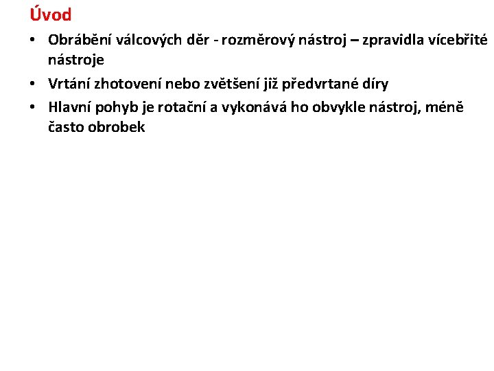 Úvod • Obrábění válcových děr - rozměrový nástroj – zpravidla vícebřité nástroje • Vrtání