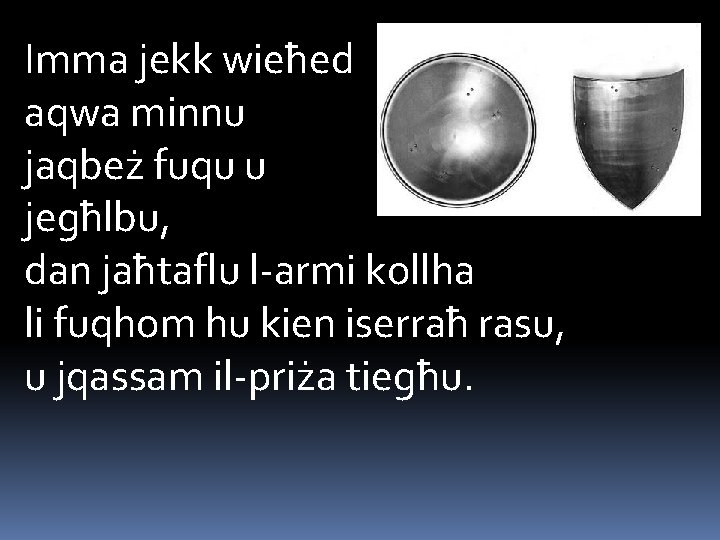 Imma jekk wieħed aqwa minnu jaqbeż fuqu u jegħlbu, dan jaħtaflu l-armi kollha li