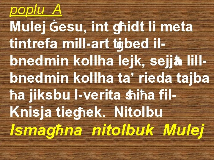 poplu A Mulej Ġesu, int għidt li meta tintrefa mill-art tiġbed ilbnedmin kollha lejk,