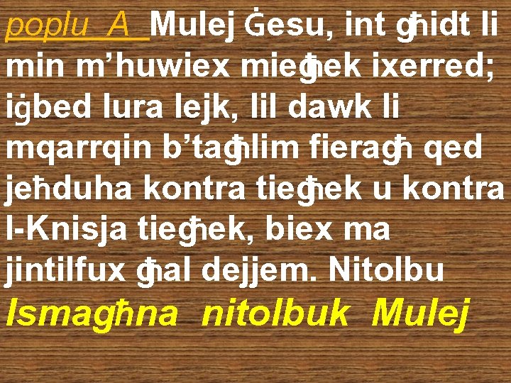 poplu A Mulej Ġesu, int għidt li min m’huwiex miegħek ixerred; iġbed lura lejk,
