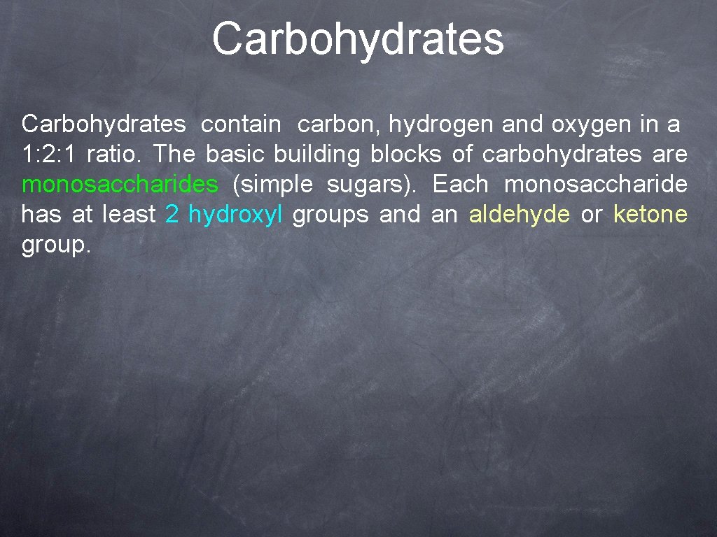 Carbohydrates contain carbon, hydrogen and oxygen in a 1: 2: 1 ratio. The basic