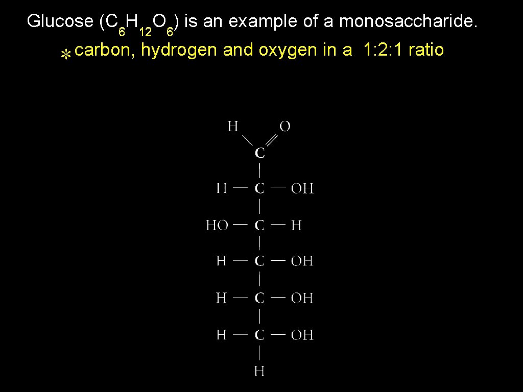 Glucose (C 6 H 12 O 6) is an example of a monosaccharide. ∗