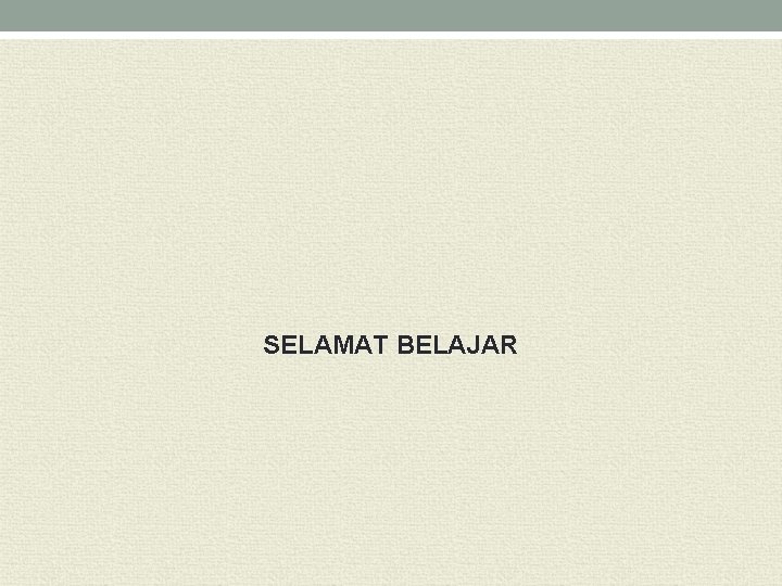 SELAMAT BELAJAR 