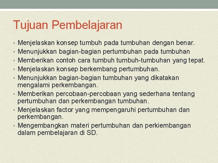 Tujuan Pembelajaran • Menjelaskan konsep tumbuh pada tumbuhan dengan benar. • Menunjukkan bagian-bagian pertumbuhan