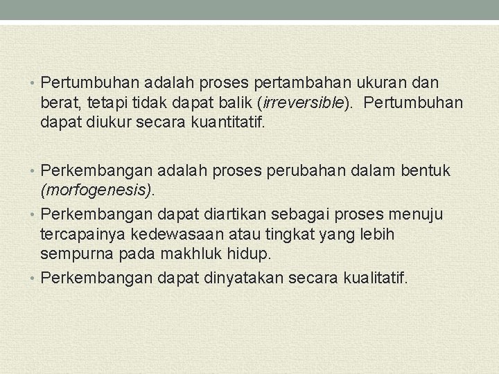  • Pertumbuhan adalah proses pertambahan ukuran dan berat, tetapi tidak dapat balik (irreversible).