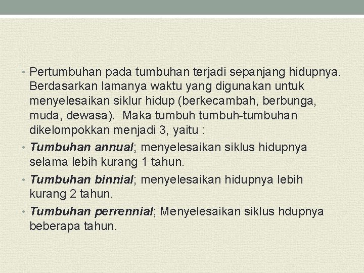  • Pertumbuhan pada tumbuhan terjadi sepanjang hidupnya. Berdasarkan lamanya waktu yang digunakan untuk