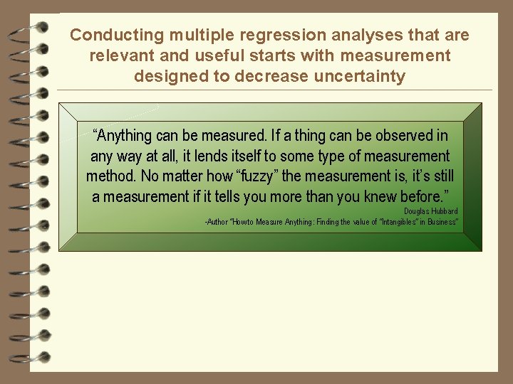 Conducting multiple regression analyses that are relevant and useful starts with measurement designed to