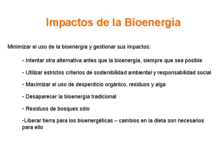 Impactos de la Bioenergía Minimizar el uso de la bioenergía y gestionar sus impactos: