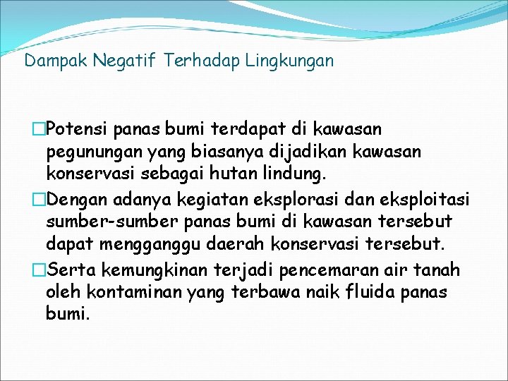 Dampak Negatif Terhadap Lingkungan �Potensi panas bumi terdapat di kawasan pegunungan yang biasanya dijadikan
