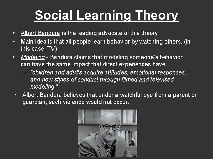 Social Learning Theory • Albert Bandura is the leading advocate of this theory •