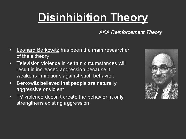 Disinhibition Theory AKA Reinforcement Theory • Leonard Berkowitz has been the main researcher of