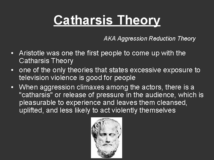 Catharsis Theory AKA Aggression Reduction Theory • Aristotle was one the first people to