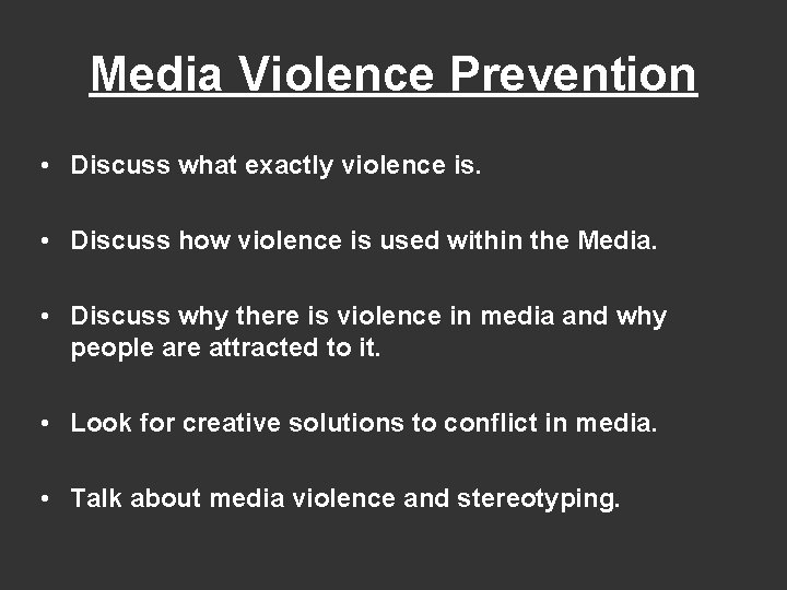 Media Violence Prevention • Discuss what exactly violence is. • Discuss how violence is