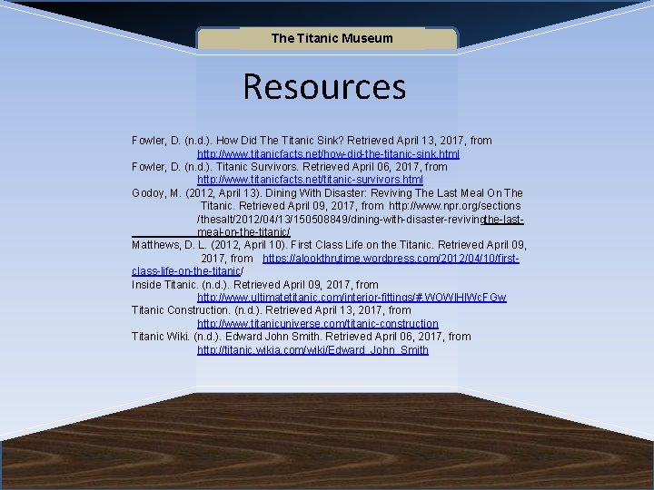 Name of Museum The Titanic Museum Resources Fowler, D. (n. d. ). How Did