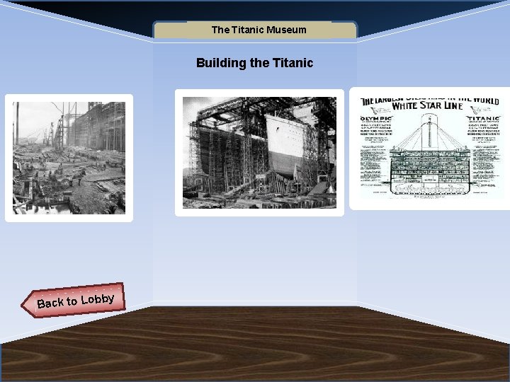 Name of Museum The Titanic Museum Building the Titanic Back to Lob by 