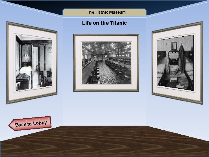 Name of Museum The Titanic Museum Life on the Titanic Back to Lob by