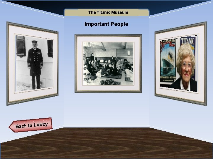 Name of Museum The Titanic Museum Important People  Back to Lob by 