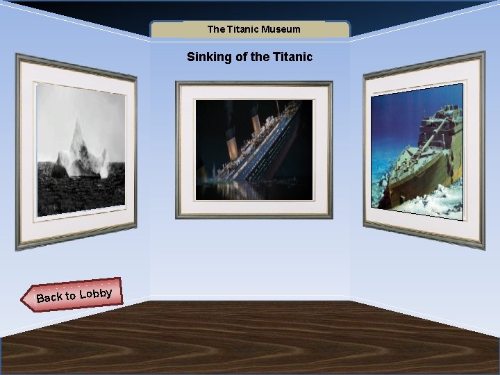 Name of Museum The Titanic Museum Sinking of the Titanic Back to Lob by