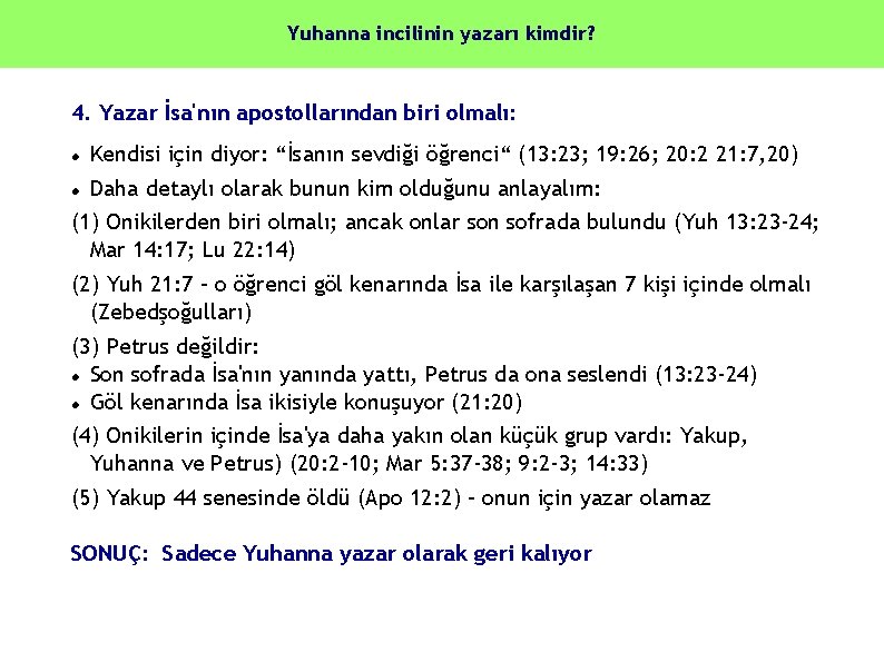 Yuhanna incilinin yazarı kimdir? 4. Yazar İsa'nın apostollarından biri olmalı: Kendisi için diyor: “İsanın